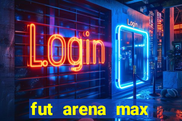 fut arena max futebol ao vivo